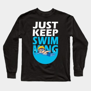 Just Keep Swimming Long Sleeve T-Shirt